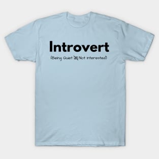 Introvert (being quiet doesn&#39;t equal not interested) T-Shirt